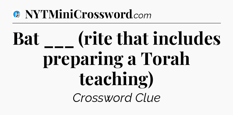 Bat ___ (rite that includes preparing a Torah teaching) Crossword Clue