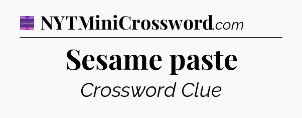 Sesame paste - Thomas Joseph Crossword
