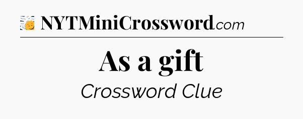 As a gift - 7 Little Words