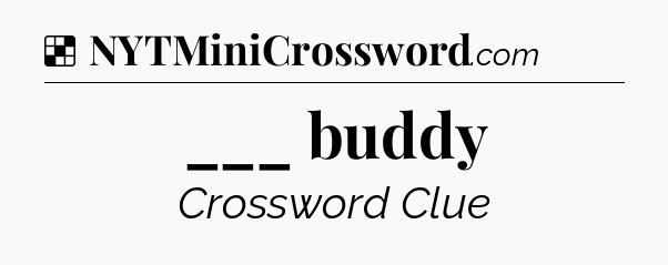 Solution: ___ buddy - NYT Crossword