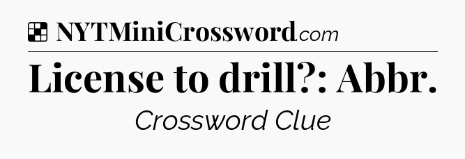 Solution: License to drill?: Abbr - NYT Crossword