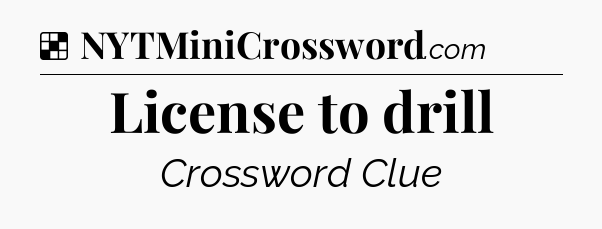 Solution: License to drill - NYT Crossword