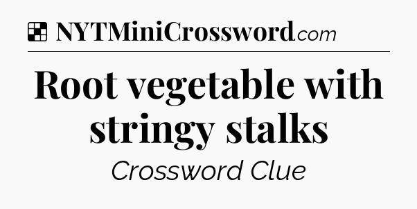 Solution: Root vegetable with stringy stalks - NYT Crossword
