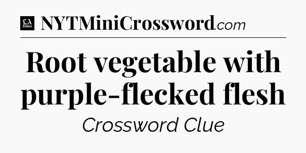 Root vegetable with purple-flecked flesh - LA Times Crossword