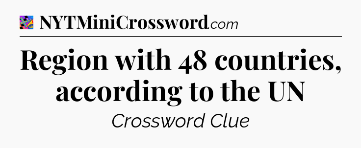Region with 48 countries, according to the UN Crossword Clue