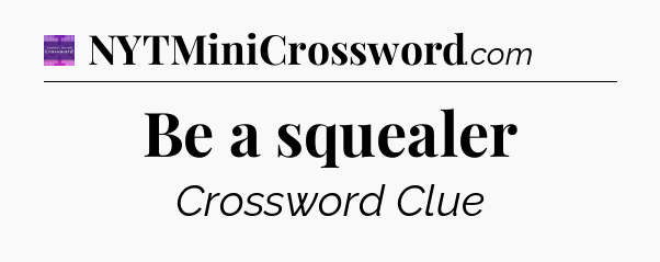 Be a squealer - Thomas Joseph Crossword