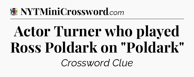 Actor Turner who played Ross Poldark on 