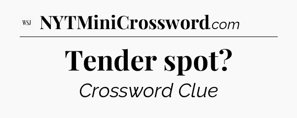 Tender spot - WSJ Crossword