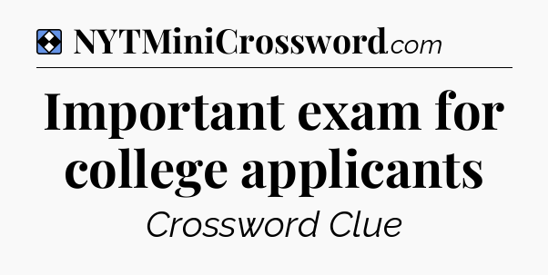 Solution: Important exam for college applicants - NYT Mini Crossword