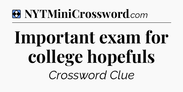 Solution: Important exam for college hopefuls - NYT Mini Crossword