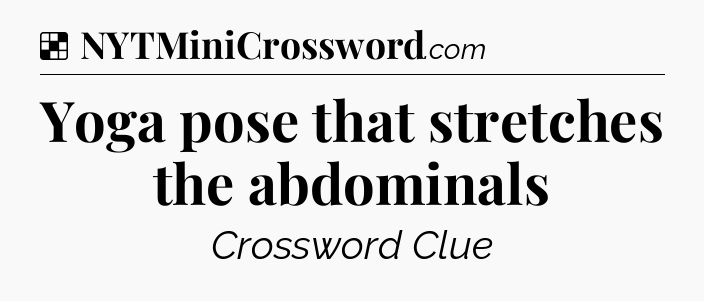 Solution: Yoga pose that stretches the abdominals - NYT Crossword