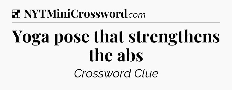 Solution: Yoga pose that strengthens the abs - NYT Crossword
