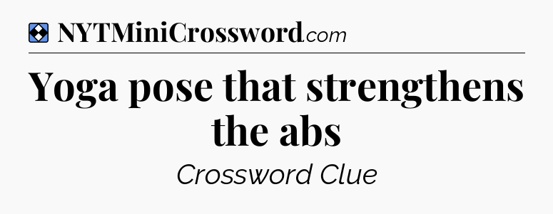 Solution: Yoga pose that strengthens the abs - NYT Mini Crossword