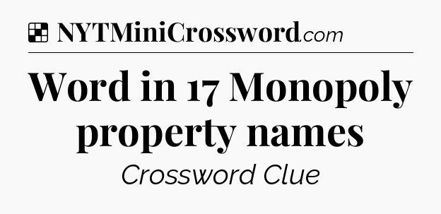Solution: Word in 17 Monopoly property names - NYT Crossword