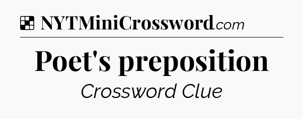 Solution: Poet's preposition - NYT Crossword