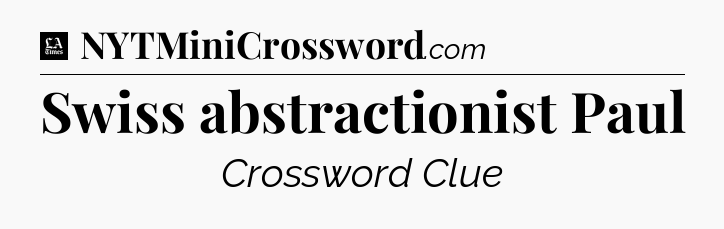 Swiss abstractionist Paul - LA Times Crossword
