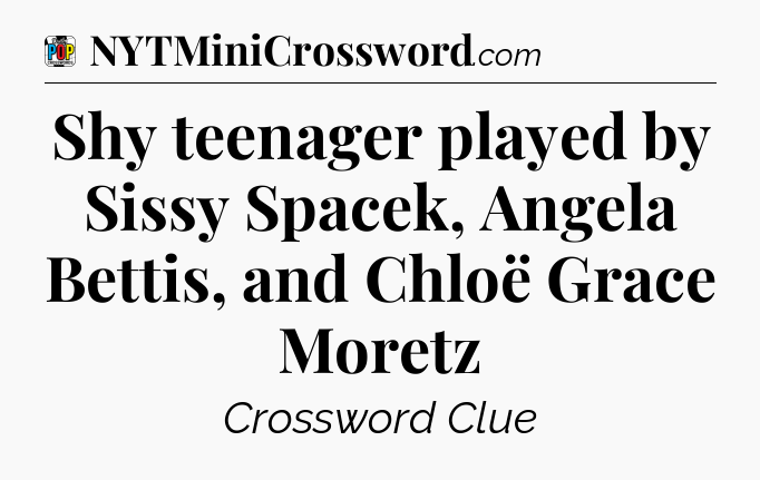 Shy teenager played by Sissy Spacek, Angela Bettis, and Chloë Grace Moretz Crossword Clue
