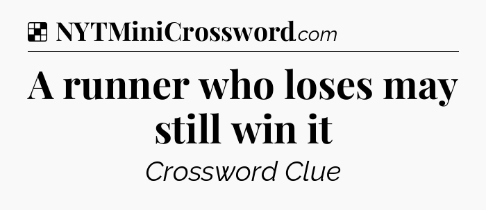 Solution: A runner who loses may still win it - NYT Crossword