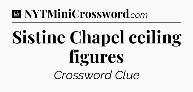 Sistine Chapel ceiling figures - LA Times Crossword