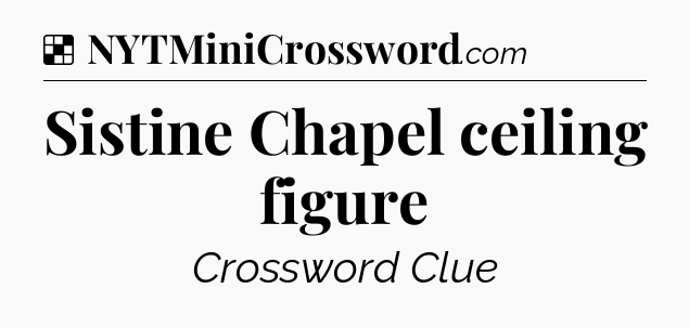 Solution: Sistine Chapel ceiling figure - NYT Crossword