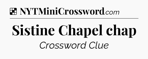 Solution: Sistine Chapel chap - NYT Crossword