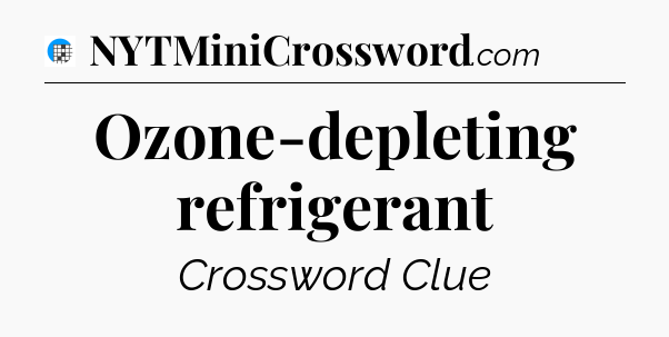 Ozone-depleting refrigerant Crossword Clue