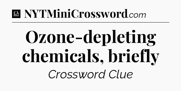 Ozone-depleting chemicals, briefly - LA Times Crossword