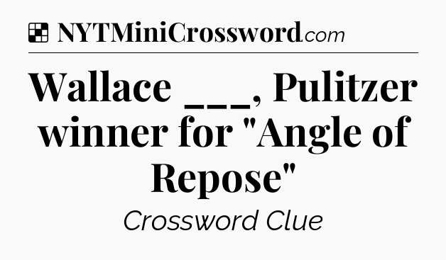 Solution: Wallace ___, Pulitzer winner for 