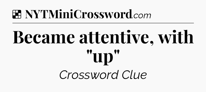 Solution: Became attentive, with 
