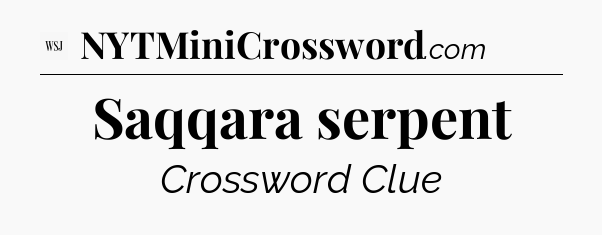 Saqqara serpent - WSJ Crossword