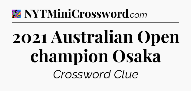 2021 Australian Open champion Osaka Crossword Clue