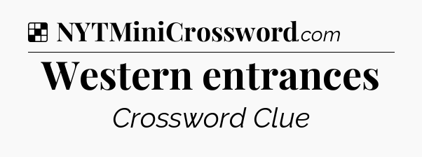 Solution: Western entrances - NYT Crossword