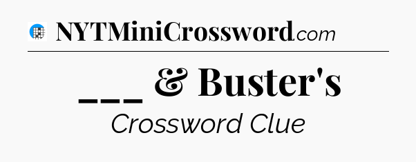 ___ & Buster's Crossword Clue