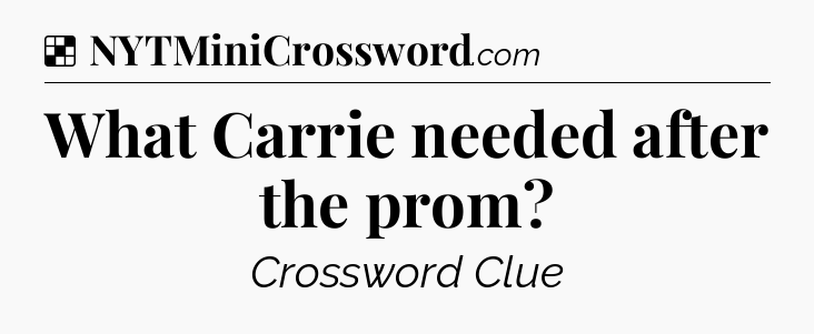 Solution: What Carrie needed after the prom - NYT Crossword