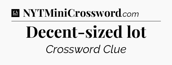 Decent-sized lot - LA Times Crossword