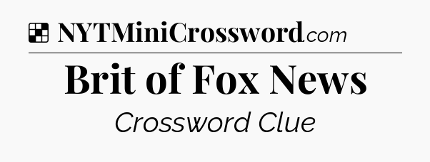 Solution: Brit of Fox News - NYT Crossword