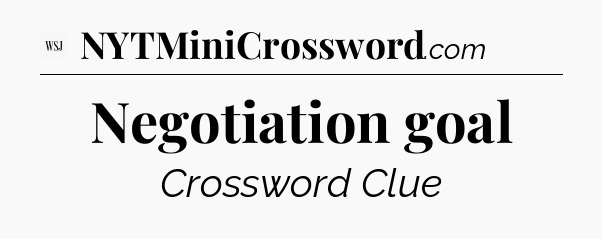 Negotiation goal - WSJ Crossword