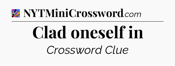 Clad oneself in Crossword Clue