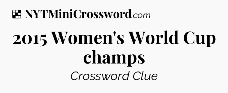 Solution: 2015 Women's World Cup champs - NYT Crossword