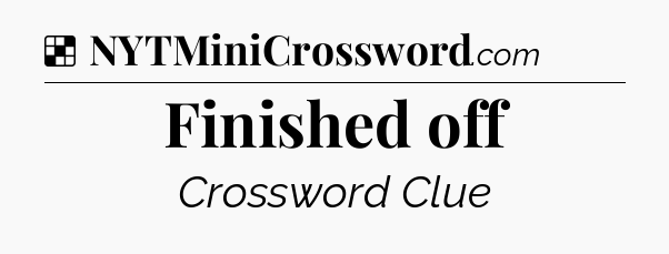Solution: Finished off - NYT Crossword