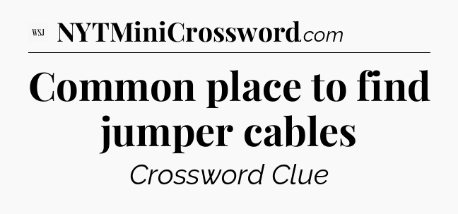 Common place to find jumper cables - WSJ Crossword