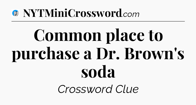 Common place to purchase a Dr. Brown's soda Crossword Clue
