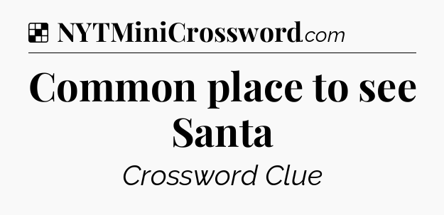 Solution: Common place to see Santa - NYT Crossword