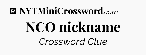 NCO nickname - LA Times Crossword