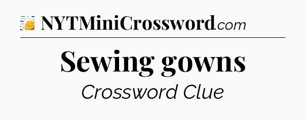 Sewing gowns - 7 Little Words