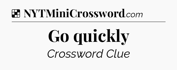 Solution: Go quickly - NYT Crossword