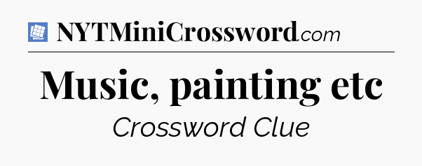 Music, painting etc Puzzle Page Crossword Clue