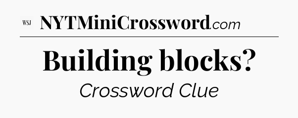 Building blocks - WSJ Crossword