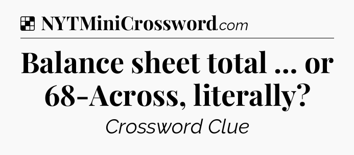 Solution: Balance sheet total … or 68-Across, literally - NYT Crossword