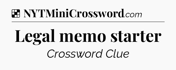 Solution: Legal memo starter - NYT Crossword